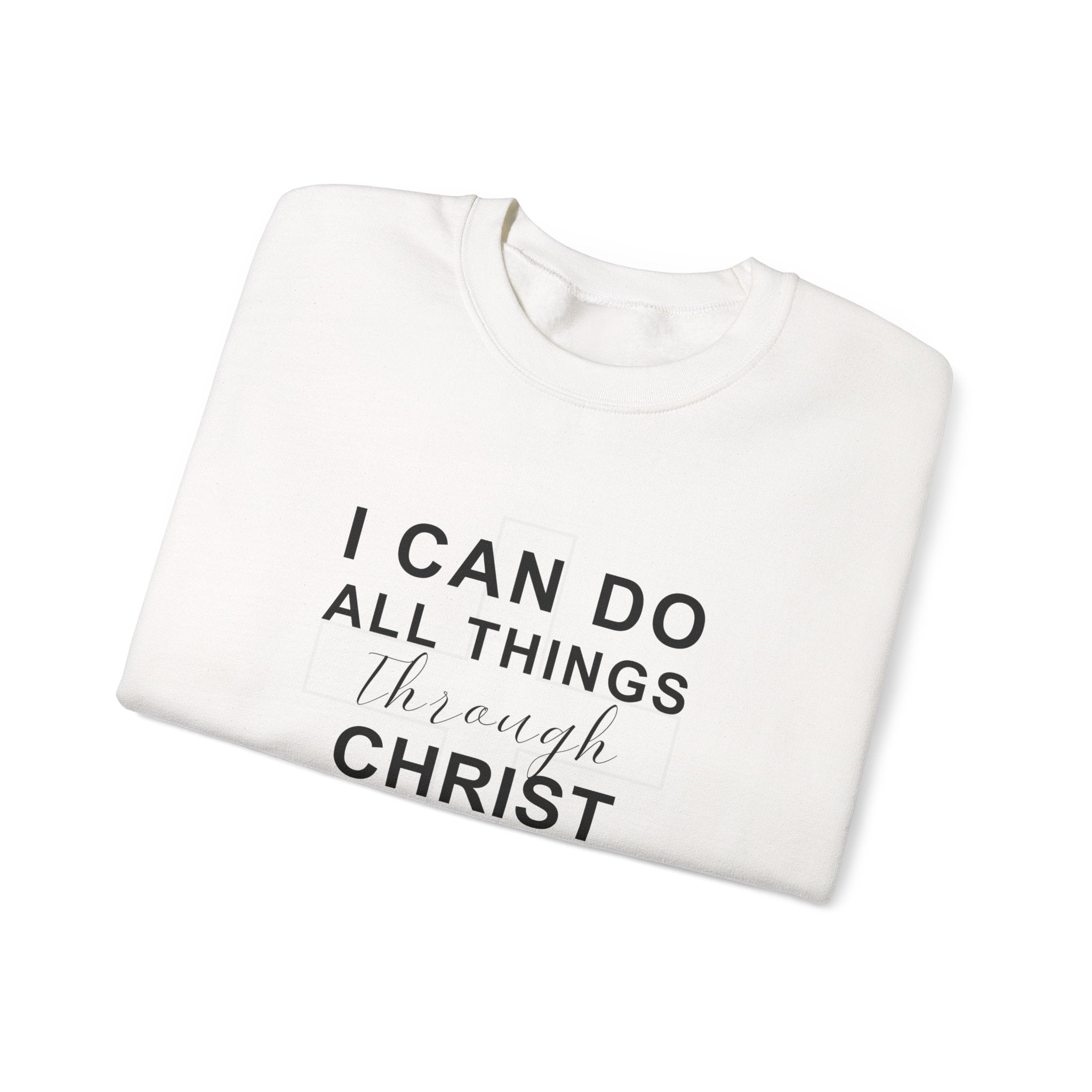 I Can Do All Things Through Christ Christian Sweatshirt